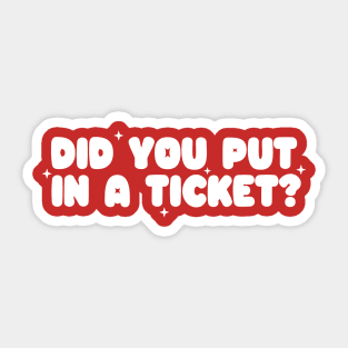 Did you put in a ticket? - Y2k Unisex Sticker